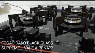 FOGÃO DAKO BLACK GLASS SUPREME VALE A PENA CASA CASANOVA REFORMA fogão [upl. by Adnahs]