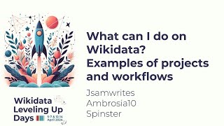 What can I do on Wikidata Examples of projects and workflows Wikidata Leveling Up Days 2024 [upl. by Hera]