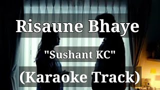 Risaune Bhaye  Sushant KC  Karaoke Track [upl. by Onateag967]