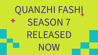 QUANZHI FASHI SEASON 7 RELEASED NOW [upl. by Aisayt877]