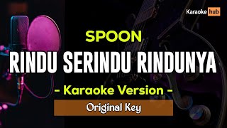 Rindu Serindu Rindunya Karaoke  Spoon [upl. by Jos]