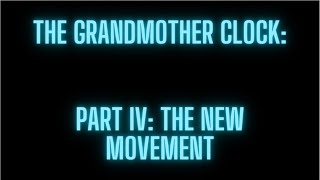 The Grandmother Clock IV The New Movement [upl. by Othilia978]