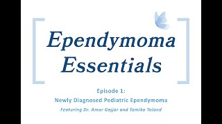 Ependymoma Essentials  Episode 1 Newly Diagnosed Pediatric Ependymoma [upl. by Hayn827]