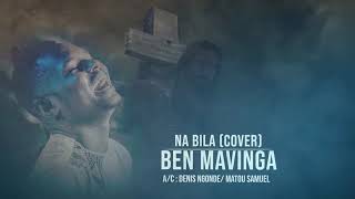 BEN MAVINGA  NA BILA COVER AC DENIS NGONDE  MATOU SAMUEL [upl. by Langston151]