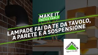 Make It  Tutorial Fai da Te lampade fai da te da tavolo a parete e a sospensione  Leroy Merlin [upl. by Ahsiled]