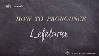 How to Pronounce Lefebvre Real Life Examples [upl. by Sheeran642]