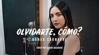 Olvidarte Cómo  Banda Carnaval  Isamar Salgueido  Cover [upl. by Cahilly]