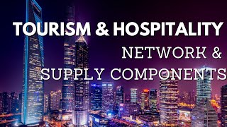 Tourism and Hospitality Network amp Supply Components [upl. by Virgina]