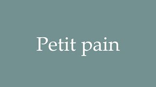 How to Pronounce Petit pain Correctly in French [upl. by Airat]