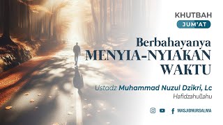 BERBAHAYANYA MENYIANYIAKAN WAKTU  USTADZ MUHAMMAD NUZUL DZIKRI LC [upl. by Creight]