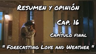 Forecasting Love and Weather  Ep 16🌧️Resumen y OpiniónLas inclemencias del amor  Capítulo 16🥰 [upl. by Lahcym]