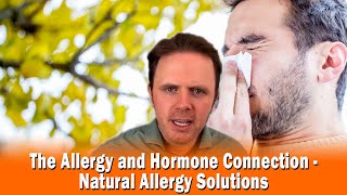 The Allergy and Hormone Connection  Natural Allergy Solutions  Part 2  Podcast 314 [upl. by Phares]