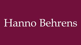 How to Pronounce Hanno Behrens Correctly in German [upl. by Ibby]