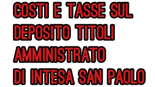 Costi e Tasse sul deposito titoli amministrato di Intesa San Paolo [upl. by Martina731]