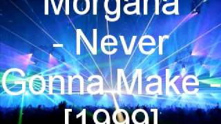 Morgana  Never Gonna Make [upl. by Swerdna]