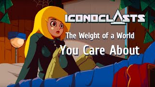 Iconoclasts  The Weight of a World You Care About [upl. by Fabi902]