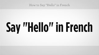 How to Say quotHelloquot in French  French Lessons [upl. by Enyedy]