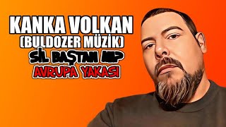 Sil Baştan mı Avrupa Yakası – Kanka Volkan Buldozer Müzik [upl. by Nniuq]