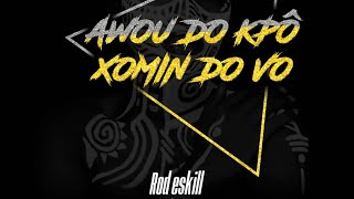 ROD ESKILL  AWOU DO KPÔ  XOMIN DO VO Vidéo Lyrics [upl. by Eilsehc]