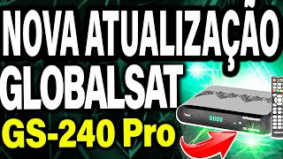 NOVA ATUALIZAÇÃO Receptor Globalsat GS 240 Pro ULTIMA ATUALIZAÇÃO Globalsat GS 240 Pro globalsat [upl. by Harday650]