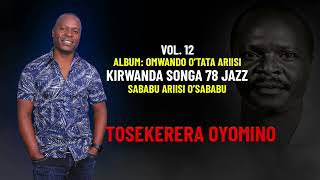 TOSEKERERA OYOMINO SABABU ARIISI OSABABU  VOL12 KIRWANDA SONGA 78 JAZZ [upl. by Suollecram]