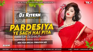 Pardesiya Ye Sach Hai Piya New Year Special Mix Dj Ritesh Chandankiyari [upl. by Ogawa]