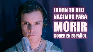 Born to die  Nacimos para Morir Cover en Español de Lana del Rey [upl. by Lallage]