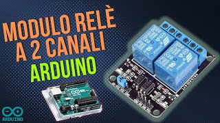 Come Usare un Modulo Relè a 2 Canali con Arduino [upl. by Derdle]