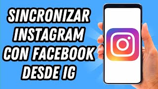 Como sincronizar Instagram con Facebook desde Instagram GUÍA COMPLETA [upl. by Yaf]