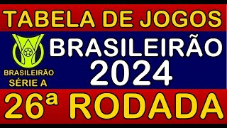 TABELA DE JOGOS DO CAMPEONATO BRASILEIRO 2024 • 26ª RODADA • PRÓXIMOS JOGOS DO BRASILEIRÃO 2024 [upl. by Fauver93]