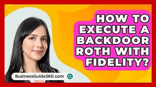 How To Execute A Backdoor Roth With Fidelity  BusinessGuide360com [upl. by Aita]