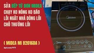 Sửa bếp từ đơn midea chạy ko nóng ko báo lỗi ngắt nhả dòng lỗi chỗ thường lỗi Midea Mi B2016 [upl. by Enyrb722]