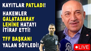 KAYITLAR PATLADI HAKEMLER GALATASARAY LEHİNE HATAYI İTİRAF ETTİ TFF BAŞKANI ALENEN YALAN SÖYLEDİ [upl. by Pratte616]