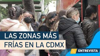 Estas son las zonas donde hace más frío en la CDMX [upl. by Oettam508]