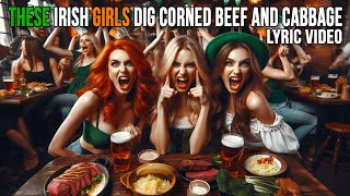 These Irish Girls Dig Corned Bread and Cabbage  Lyric Video [upl. by Joselyn]