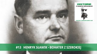 13 Henryk Sławik  bohater z Szerokiej [upl. by Vel890]