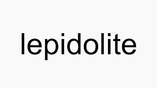 How to pronounce lepidolite [upl. by Rebba]