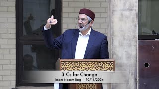 3 Cs for Change  Imam Naeem Baig 10112024 [upl. by Trebloc]