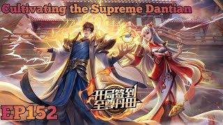 Cultivating the Supreme Dantian EP 152 Multi Sub [upl. by Thordis]