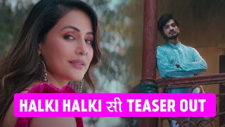 Halki Halki Si Teaser Out Hina Khan Munawar Faruqui Ka ROMANTIC Andaaz Aaya Sabko Pasand [upl. by Sharia]