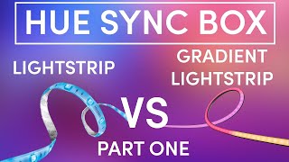 Philips Hue Sync Box Lightstrip VS NEW Gradient Lightstrip Part 1 [upl. by Pembroke713]