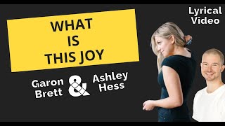 lyrics  What is This Joy Lyrics  Garon Brett Ashley Hess  what is this joy [upl. by Anertak]