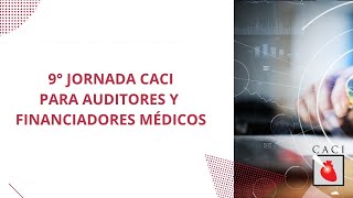 9º Jornada CACI para auditores y financiadores médicos [upl. by Stoll]