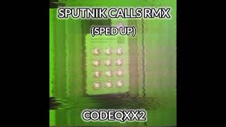 SPUTNIK CALLS RMX SPED UP  CODEQXX2 [upl. by Ciapha445]