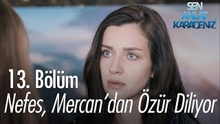 Nefes Mercandan özür diliyor  Sen Anlat Karadeniz 13 Bölüm [upl. by Iggie584]