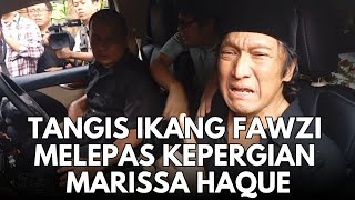 Tangis Ikang Fawzi Lepas Kepergian Marissa Haque [upl. by Nylirej]