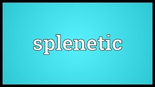 Splenetic Meaning [upl. by Lyssa]