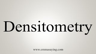 How To Say Densitometry [upl. by Mchugh965]