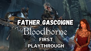 Father Gascoigne Bloodborne First Playthrough [upl. by Gwyn]