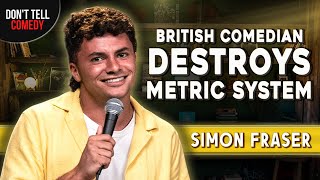 British Comedian Destroys Metric System  Simon Fraser  Stand Up Comedy [upl. by Aisiat]